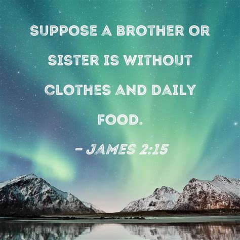 brother and sister xv|James 2:15 Suppose a brother or sister is without clothes and .